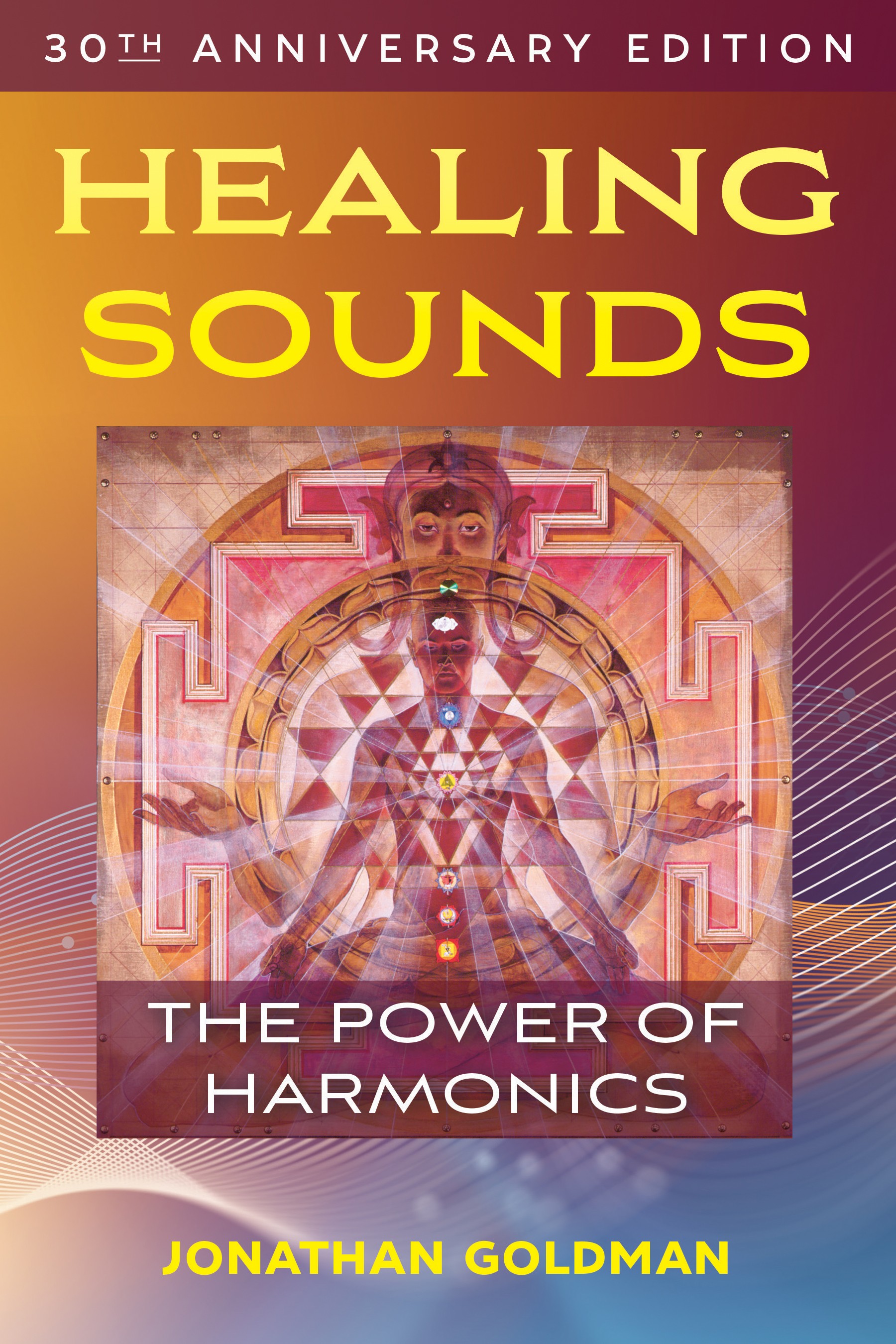 Book cover titled 'Healing Sounds: The Power of Harmonics' by Jonathan Goldman, celebrating 30th anniversary, with colorful abstract artwork.